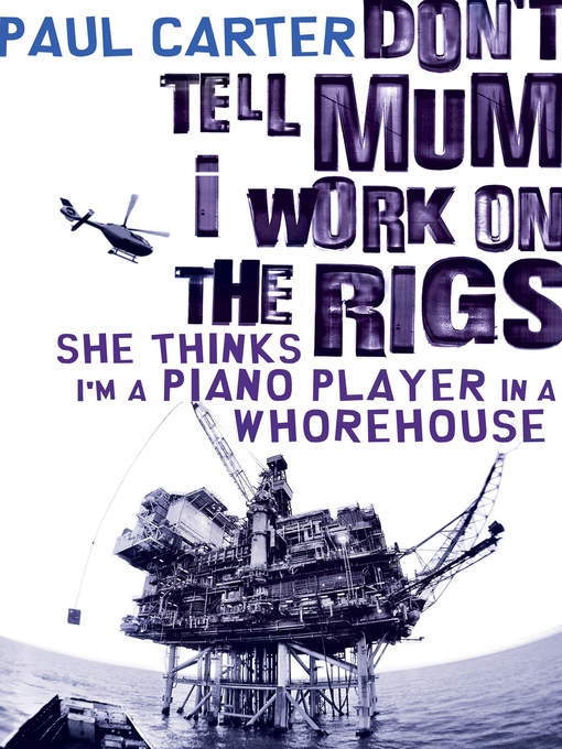 Title details for Don't Tell Mum I Work on the Rigs by Paul Carter - Available